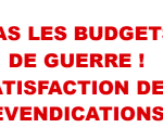 BAS LES BUDGETS DE GUERRE ! SATISFACTION DES REVENDICATIONS !