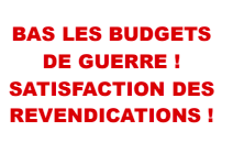 BAS LES BUDGETS DE GUERRE ! SATISFACTION DES REVENDICATIONS !